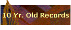 10 Yr. Old Records